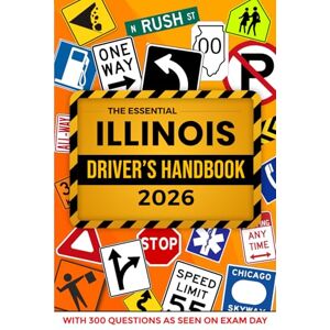 Series, ELS The Essential Illinois Driver's Handbook. A Study and Practice Manual For New Drivers to Successfully Obtain Their Driving License or Permit: This Ed ... 300 DMV Questions and Explained Answers Series, ELS The Essential Illinois Driver's Handbook. A Study and Practice Manual For New Drivers to Successfully Obtain Their Driving License or Permit: This Ed ... 300 DMV Questions and Explained Answers