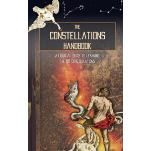 Galactic Hunter The Constellations Handbook: A logical guide to learning the 88 constellation Galactic Hunter The Constellations Handbook: A logical guide to learning the 88 constellation