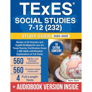 Taylor TExES Social Studies 7-12 (232) Study Guide: Review of All Domains and Expert Strategies to Ace the Texas Teacher Certification Exam + 560 Q&As with Detailed Explanations (4 Full Tests) Taylor TExES Social Studies 7-12 (232) Study Guide: Review of All Domains and Expert Strategies to Ace the Texas Teacher Certification Exam + 560 Q&As with Detailed Explanations (4 Full Tests)