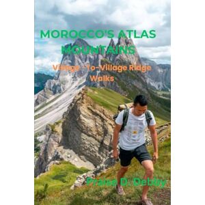 Debby, Praise D. MOROCCO’S ATLAS MOUNTAINS: VILLAGE-TO-VILLAGE RIDGE WALKS Debby, Praise D. MOROCCO’S ATLAS MOUNTAINS: VILLAGE-TO-VILLAGE RIDGE WALKS