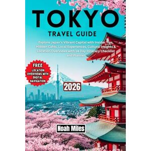 Miles, Noah Tokyo Travel Guide 2026: Explore Japan’s Vibrant Capital with Insider Tips, Hidden Cafés, Local Experiences, Cultural Insights & Location Overviews with 14 Day Itinerary Checklist and Planner Miles, Noah Tokyo Travel Guide 2026: Explore Japan’s Vibrant Capital with Insider Tips, Hidden Cafés, Local Experiences, Cultural Insights & Location Overviews with 14 Day Itinerary Checklist and Planner