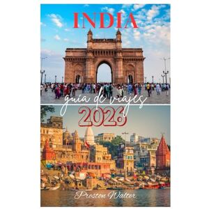 Walter, Preston INDIA guía de viajes 2026: Descubriendo la vida silvestre y la naturaleza, monumentos históricos, espiritualidad y religión, festivales de colores en Bharat Walter, Preston INDIA guía de viajes 2026: Descubriendo la vida silvestre y la naturaleza, monumentos históricos, espiritualidad y religión, festivales de colores en Bharat