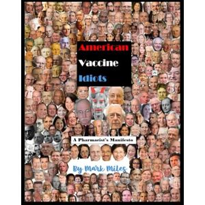 Miles, Mark American Vaccine Idiots (Book 2): A Pharmacist's Manifesto Miles, Mark American Vaccine Idiots (Book 2): A Pharmacist's Manifesto