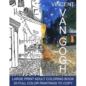 Seferi, S. J. Vincent Van Gogh Large Print Adult Coloring Book: Immerse yourself into The World of Vincent van Gogh with 20 Stress Relieving Masterpieces For You To ... of His Original Paintings For Inspiration Seferi, S. J. Vincent Van Gogh Large Print Adult Coloring Book: Immerse yourself into The World of Vincent van Gogh with 20 Stress Relieving Masterpieces For You To ... of His Original Paintings For Inspiration
