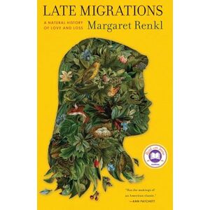 Renkl, Margaret Late Migrations: A Natural History of Love and Loss Renkl, Margaret Late Migrations: A Natural History of Love and Loss
