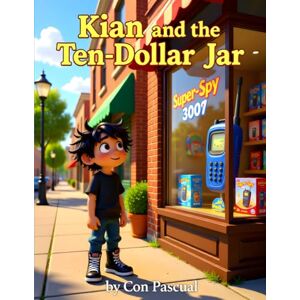 Pascual, Con Kian and the Ten-Dollar Jar: A Story About Saving Money, Delayed Gratification, and the Three Jars Method (The Kian Chronicles Book 2) Pascual, Con Kian and the Ten-Dollar Jar: A Story About Saving Money, Delayed Gratification, and the Three Jars Method (The Kian Chronicles Book 2)