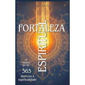 ROSA, DAYANA Fortaleza Espiritual: Um devocional diário unindo as principais religiões espiritualistas da humanidade, psicologia e filosofia. ROSA, DAYANA Fortaleza Espiritual: Um devocional diário unindo as principais religiões espiritualistas da humanidade, psicologia e filosofia.