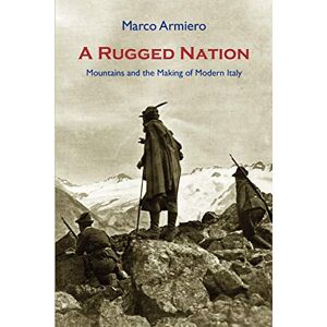 Armiero, Marco A Rugged Nation: Mountains and the Making of Modern Italy Armiero, Marco A Rugged Nation: Mountains and the Making of Modern Italy