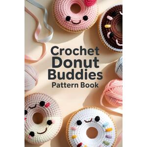 Hugo Boss Crochet Donut Buddies Pattern Book: 50 Cute and Easy Amigurumi Patterns for Sweet Handmade Toys and Collectible Gifts Hugo Boss Crochet Donut Buddies Pattern Book: 50 Cute and Easy Amigurumi Patterns for Sweet Handmade Toys and Collectible Gifts