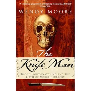 Wendy Moore The Knife Man Wendy Moore The Knife Man
