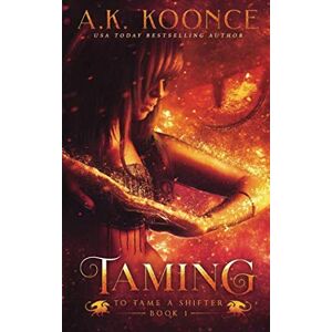 Koonce, A.K. Taming: A Reverse Harem Series (To Tame a Shifter) Koonce, A.K. Taming: A Reverse Harem Series (To Tame a Shifter)