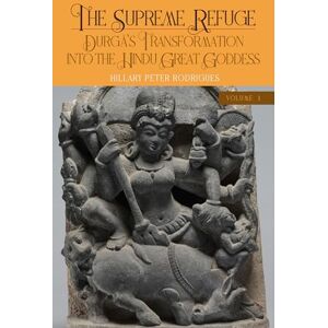 Hillary Rodrigues The Supreme Refuge: Durgā's Transformation into the Hindu Great Goddess (SUNY series in Hindu Studies) Hillary Rodrigues The Supreme Refuge: Durgā's Transformation into the Hindu Great Goddess (SUNY series in Hindu Studies)