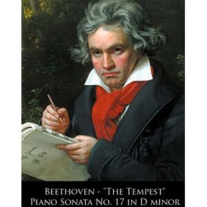 Beethoven, Ludwig van Beethoven "The Tempest" Piano Sonata No. 17 in D minor: Volume 17 (Beethoven Piano Sonatas Sheet Music) Beethoven, Ludwig van Beethoven "The Tempest" Piano Sonata No. 17 in D minor: Volume 17 (Beethoven Piano Sonatas Sheet Music)