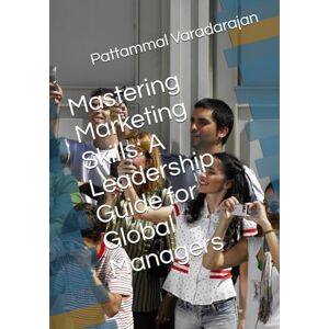 Varadarajan, Pattammal Mastering Marketing Skills: A Leadership Guide for Global Managers: 13 (Essentials of Entrepreneurial Skills) Varadarajan, Pattammal Mastering Marketing Skills: A Leadership Guide for Global Managers: 13 (Essentials of Entrepreneurial Skills)