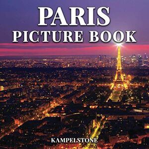 Kampelstone Paris Picture Book: 100 Beautiful Images of the City, Landscapes, Culture and More Great Book Gift or Coffee Table Travel Book Kampelstone Paris Picture Book: 100 Beautiful Images of the City, Landscapes, Culture and More Great Book Gift or Coffee Table Travel Book