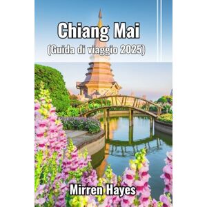 Hayes, Mirren Chiang Mai Guida di viaggio 2025 Hayes, Mirren Chiang Mai Guida di viaggio 2025