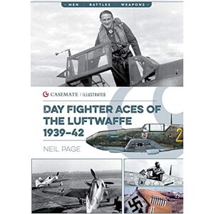 Page, Neil Day Fighter Aces of the Luftwaffe 1939-42: CIS0017 (Casemate Illustrated) Page, Neil Day Fighter Aces of the Luftwaffe 1939-42: CIS0017 (Casemate Illustrated)