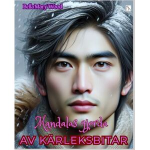 Wood, Bella Mary Mandalas gjorda av kärleksbitar eller En visuellt personaliserad målarbok: kärlek målarbok Wood, Bella Mary Mandalas gjorda av kärleksbitar eller En visuellt personaliserad målarbok: kärlek målarbok