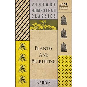 Howes, F. N. Plants and Beekeeping An Account of Those Plants, Wild and Cultivated, of Value to the Hive Bee, and for Honey Production in the British Isles Howes, F. N. Plants and Beekeeping An Account of Those Plants, Wild and Cultivated, of Value to the Hive Bee, and for Honey Production in the British Isles