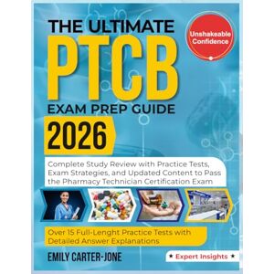 CARTER-JONE, EMILY The Ultimate PTCB Exam Prep Guide 2026: Complete Study Review with Practice Tests, Exam Strategies, and Updated Content to Pass the Pharmacy Technician Certification Exam CARTER-JONE, EMILY The Ultimate PTCB Exam Prep Guide 2026: Complete Study Review with Practice Tests, Exam Strategies, and Updated Content to Pass the Pharmacy Technician Certification Exam