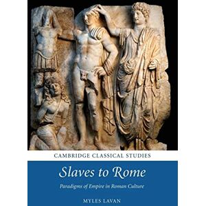 Lavan, Myles Slaves to Rome: Paradigms of Empire in Roman Culture (Cambridge Classical Studies) Lavan, Myles Slaves to Rome: Paradigms of Empire in Roman Culture (Cambridge Classical Studies)