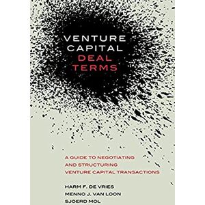 de Vries, Harm Venture Capital Deal Terms: A guide to negotiating and structuring venture capital transactions de Vries, Harm Venture Capital Deal Terms: A guide to negotiating and structuring venture capital transactions
