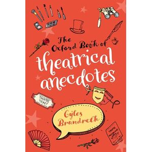 Brandreth, Gyles The Oxford Book of Theatrical Anecdotes Brandreth, Gyles The Oxford Book of Theatrical Anecdotes
