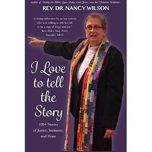 Wilson I Love to Tell the Story: 100+ Stories of Justice, Inclusion, and Hope Wilson I Love to Tell the Story: 100+ Stories of Justice, Inclusion, and Hope