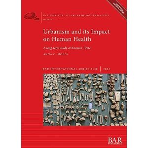 Moles, Anna C. Urbanism and its Impact on Human Health: A long-term study at Knossos, Crete: 3130 (British Archaeological Reports International Series) Moles, Anna C. Urbanism and its Impact on Human Health: A long-term study at Knossos, Crete: 3130 (British Archaeological Reports International Series)
