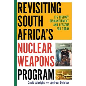 Albright, David H Revisiting South Africa's Nuclear Weapons Program: Its History, Dismantlement, and Lessons for Toda Albright, David H Revisiting South Africa's Nuclear Weapons Program: Its History, Dismantlement, and Lessons for Toda