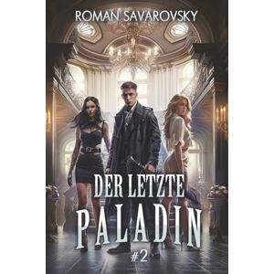 Savarovsky, Roman Der letzte Paladin (Buch 2): Eine Progression-Fantasy Abenteuer Serie Savarovsky, Roman Der letzte Paladin (Buch 2): Eine Progression-Fantasy Abenteuer Serie
