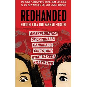Bala, Suruthi Redhanded: An Exploration of Criminals, Cannibals, Cults, and What Makes a Killer Tick Bala, Suruthi Redhanded: An Exploration of Criminals, Cannibals, Cults, and What Makes a Killer Tick