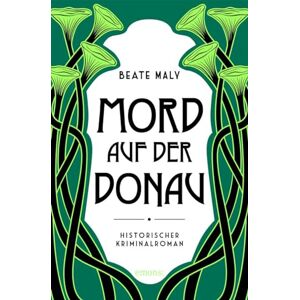 Maly, Beate Mord auf der Donau: Historischer Kriminalroman Maly, Beate Mord auf der Donau: Historischer Kriminalroman