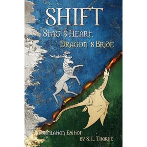 Thorne, S L Shift: Stag's Heart, Dragon's Bride Thorne, S L Shift: Stag's Heart, Dragon's Bride