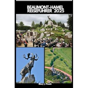 J. PLUMB, MARY BEAUMONT-HAMEL REISEFÜHRER 2025 (Journey Path: your ultimate travel companion) J. PLUMB, MARY BEAUMONT-HAMEL REISEFÜHRER 2025 (Journey Path: your ultimate travel companion)