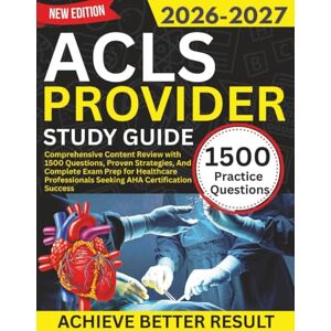 Harlan, Elias R. ACLS Provider Study Guide 2026-2027: Comprehensive Content Review with 1500 Questions, Proven Strategies, And Complete Exam Prep for Healthcare Professionals Seeking AHA Certification Success Harlan, Elias R. ACLS Provider Study Guide 2026-2027: Comprehensive Content Review with 1500 Questions, Proven Strategies, And Complete Exam Prep for Healthcare Professionals Seeking AHA Certification Success