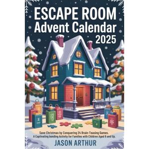 Arthur, Jason Escape Room Advent Calendar 2025: Save Christmas by Conquering 24 Brain-Teasing Games. A Captivating bonding Activity for Families with Children Aged 8 and Up. Arthur, Jason Escape Room Advent Calendar 2025: Save Christmas by Conquering 24 Brain-Teasing Games. A Captivating bonding Activity for Families with Children Aged 8 and Up.