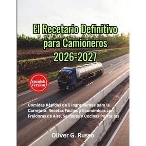 Russo, Oliver G. El Recetario Definitivo para Camioneros 2026-2027: Comidas Rápidas de 5 Ingredientes para la Carretera: Recetas Fáciles y Económicas con Freidoras de Aire, Sartenes y Cocinas Portátiles Russo, Oliver G. El Recetario Definitivo para Camioneros 2026-2027: Comidas Rápidas de 5 Ingredientes para la Carretera: Recetas Fáciles y Económicas con Freidoras de Aire, Sartenes y Cocinas Portátiles