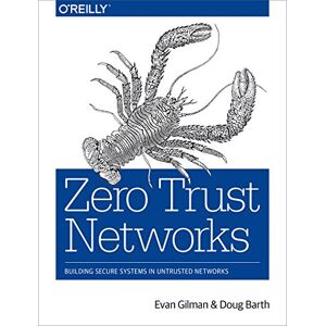 Gilman, Evan Zero Trust Networks: Building Secure Systems in Untrusted Networks Gilman, Evan Zero Trust Networks: Building Secure Systems in Untrusted Networks