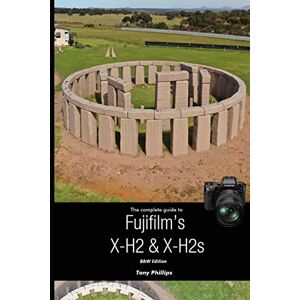 Philips The Complete Guide to Fujifilm's X-H2 & X-H2s (B&W Version) Philips The Complete Guide to Fujifilm's X-H2 & X-H2s (B&W Version)