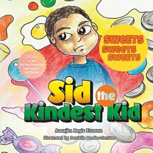 Regis Etumnu, Anusjka Sid the Kindest Kid: Sweets Sweets Sweets A Children’s Book About Kindness, Sharing, Friendship, Empathy, and Social Emotional Learning (SEL) for ... (Sid the Kindest Kid Book 1) Revised Edition Regis Etumnu, Anusjka Sid the Kindest Kid: Sweets Sweets Sweets A Children’s Book About Kindness, Sharing, Friendship, Empathy, and Social Emotional Learning (SEL) for ... (Sid the Kindest Kid Book 1) Revised Edition