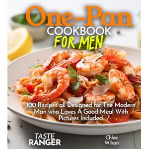Wilson One-Pan Cookbook for Men: 100 Recipes All Designed for The Modern Man who Loves A Good Meal With Pictures Included. Wilson One-Pan Cookbook for Men: 100 Recipes All Designed for The Modern Man who Loves A Good Meal With Pictures Included.