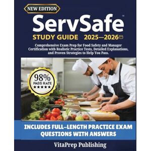 Publishing, VitaPrep ServSafe Study Guide 2025-2026: Comprehensive Exam Prep for Food Safety and Manager Certification with Realistic Practice Tests, Detailed Explanations, and Proven Strategies to Help You Pass. Publishing, VitaPrep ServSafe Study Guide 2025-2026: Comprehensive Exam Prep for Food Safety and Manager Certification with Realistic Practice Tests, Detailed Explanations, and Proven Strategies to Help You Pass.