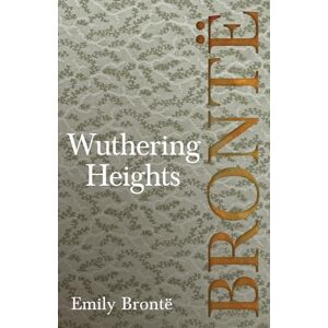 Brontë, Emily Wuthering Heights: Including Introductory Essays by Virginia Woolf and Charlotte Brontë Brontë, Emily Wuthering Heights: Including Introductory Essays by Virginia Woolf and Charlotte Brontë