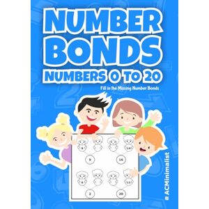 ACMinimalist Number Bonds. Numbers 0 to 20. Fill in the Missing Number Bonds: Addition and Subtraction Bonding Exercises for Kindergarten and Grade 1 Math Students: Composing and Decomposing Numbers up to 20 ACMinimalist Number Bonds. Numbers 0 to 20. Fill in the Missing Number Bonds: Addition and Subtraction Bonding Exercises for Kindergarten and Grade 1 Math Students: Composing and Decomposing Numbers up to 20