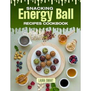 SMART, LAURA SNACKING ENERGY BALL RECIPES COOKBOOK: Nutrient-Packed, No-Bake, and Totally Delicious – Quick Energy Ball Recipes for On-the-Go Snacking, Workout ... COLLECTION SNACKING COOKBOOK FOR EVERYONE) SMART, LAURA SNACKING ENERGY BALL RECIPES COOKBOOK: Nutrient-Packed, No-Bake, and Totally Delicious – Quick Energy Ball Recipes for On-the-Go Snacking, Workout ... COLLECTION SNACKING COOKBOOK FOR EVERYONE)