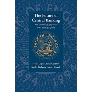Capie, Forrest Future of Central Banking: The Tercentenary Symposium of the Bank of England Capie, Forrest Future of Central Banking: The Tercentenary Symposium of the Bank of England