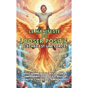 Fisher, Mister Le Manifeste du Looser Positif, l’Echec est une force.: Nous sommes tous des Loosers, comprendre l’échec c’est réussir (analyse, conseils et témoignages). (Regards sur le Monde) Fisher, Mister Le Manifeste du Looser Positif, l’Echec est une force.: Nous sommes tous des Loosers, comprendre l’échec c’est réussir (analyse, conseils et témoignages). (Regards sur le Monde)