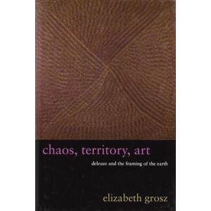 Elizabeth Grosz Chaos, Territory, Art Deleuze and the Framing of the Earth: Deleuze and the Framing of the Earth (The Wellek Library Lectures): Deleuze and the Framing of the Earth (The Wellek Library Lectures) Elizabeth Grosz Chaos, Territory, Art Deleuze and the Framing of the Earth: Deleuze and the Framing of the Earth (The Wellek Library Lectures): Deleuze and the Framing of the Earth (The Wellek Library Lectures)