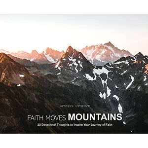 Cook, Stephen Faith Moves Mountains: 30 Devotional Thoughts to Inspire Your Journey of Faith Cook, Stephen Faith Moves Mountains: 30 Devotional Thoughts to Inspire Your Journey of Faith